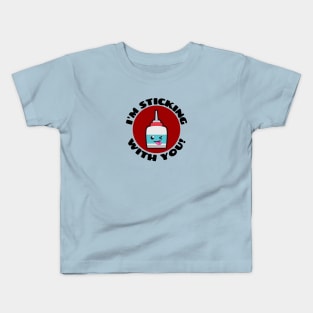 I'm Sticking With You | Glue Pun Kids T-Shirt